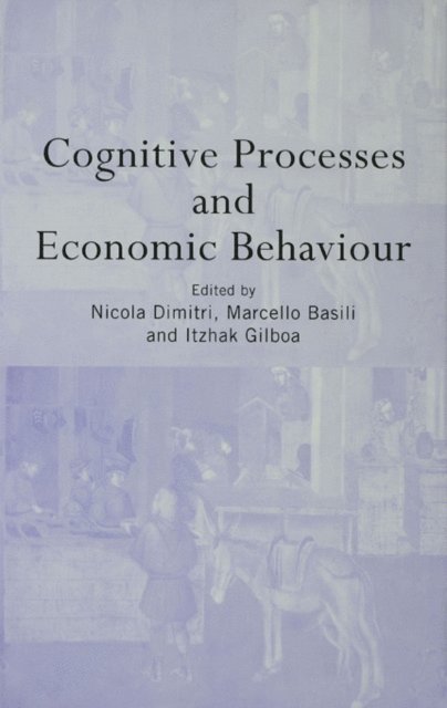 ITZHAK GILBOA, Nicola Dimitri, Marcello Basili - Cognitive Processes and Economic Behaviour, E-bok