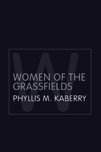 Phyllis Kaberry - Women of the Grassfields, E-bok
