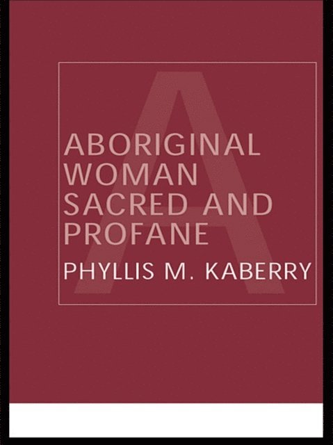 Phyllis Kaberry - Aboriginal Woman Sacred and Profane, E-bok