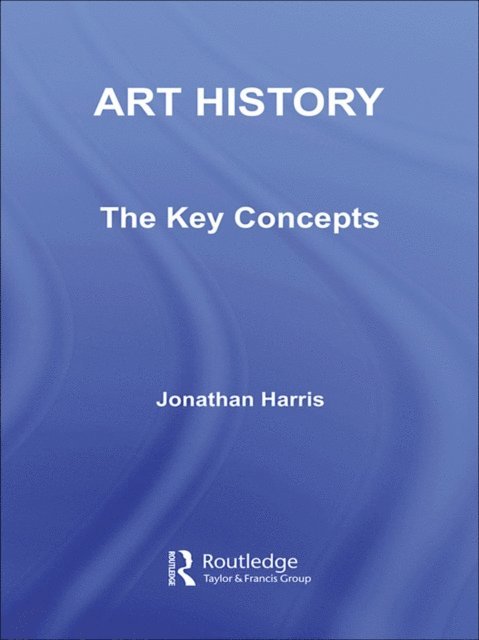 Jonathan Harris - Art History: The Key Concepts, E-bok