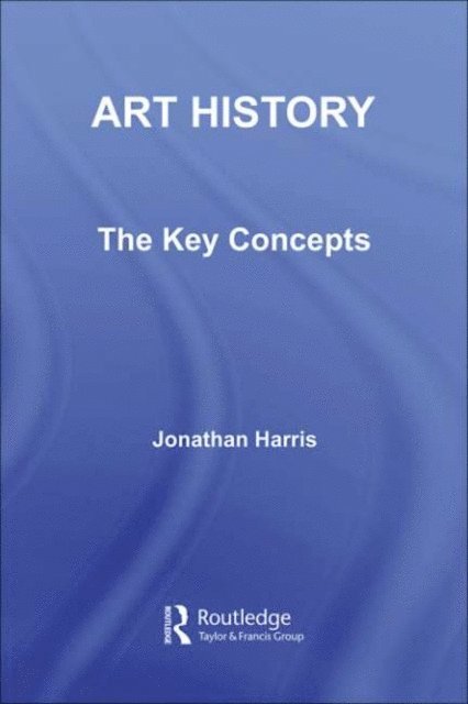 Jonathan Harris - Art History: The Key Concepts, E-bok