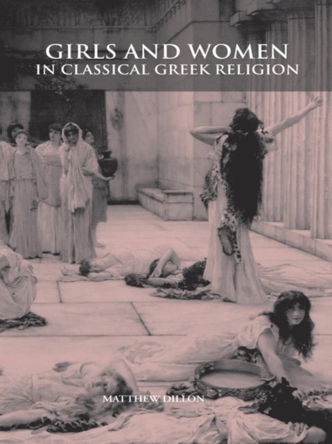 Matthew Dillon - Girls and Women in Classical Greek Religion, E-bok