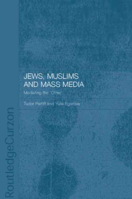 Tudor Parfitt, Yulia Egorova - Jews, Muslims and Mass Media, E-bok