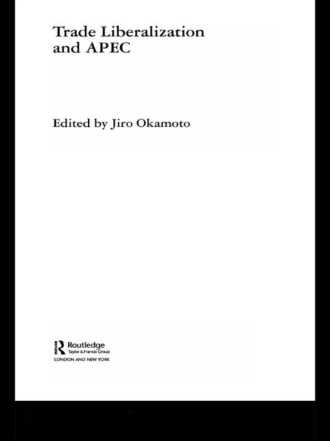 Jiro Okamoto - Trade Liberalization and APEC, E-bok