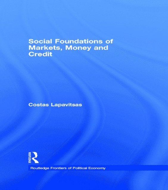 Costas Lapavitsas - Social Foundations of Markets, Money and Credit, E-bok