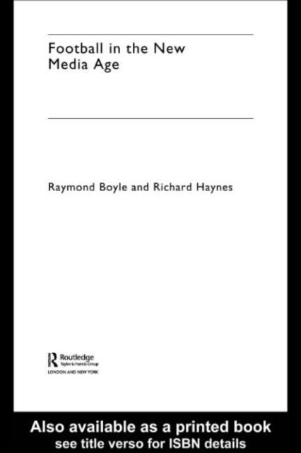 Richard Haynes, Raymond Boyle - Football in the New Media Age, E-bok
