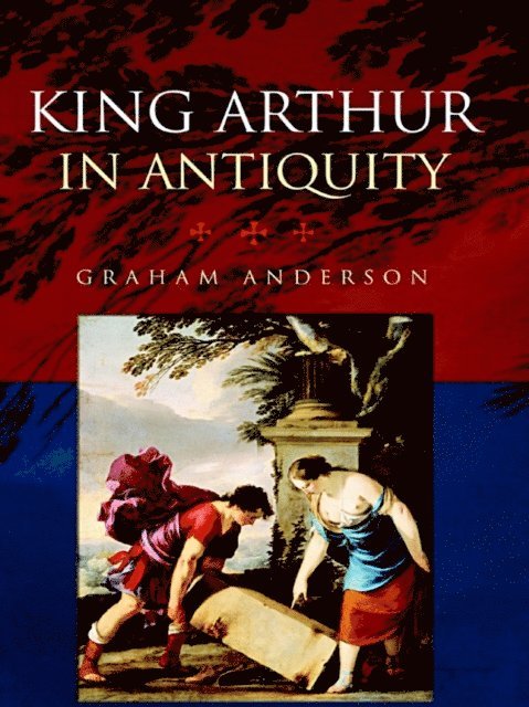 Graham Anderson - King Arthur in Antiquity, E-bok