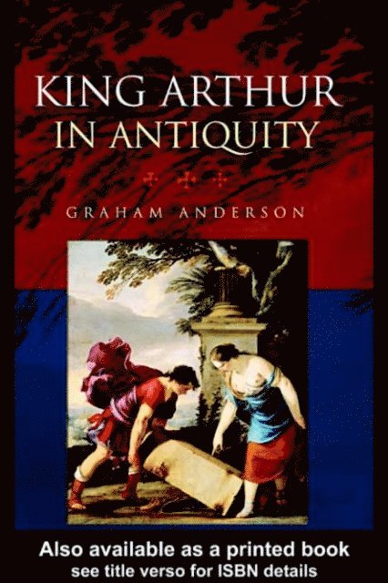Graham Anderson - King Arthur in Antiquity, E-bok