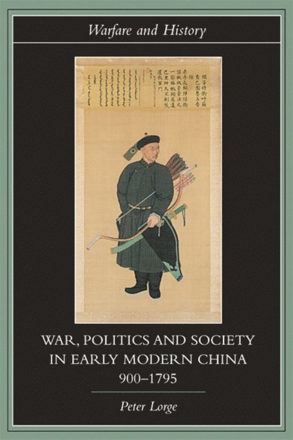 Peter Lorge - War, Politics and Society in Early Modern China, 900-1795, E-bok