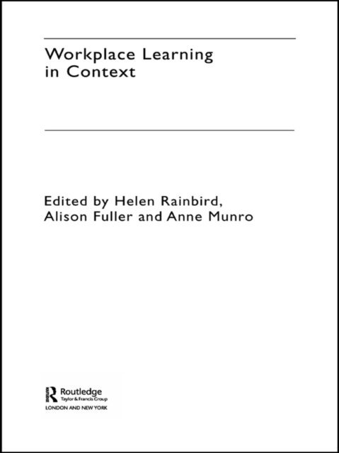 Helen Rainbird, Anne Munro, Alison Fuller - Workplace Learning in Context, E-bok