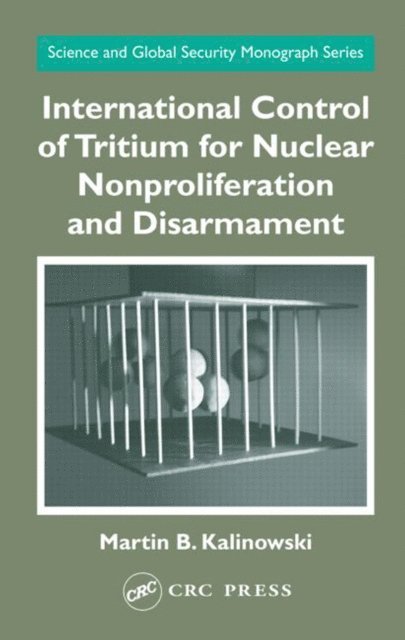 Martin B. Kalinowski - International Control of Tritium for Nuclear Nonproliferation and Disarmament, E-bok