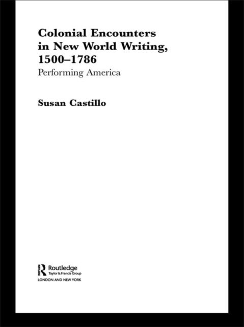 Susan Castillo - Colonial Encounters in New World Writing, 1500-1786, E-bok