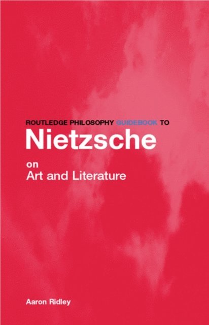 Aaron Ridley - Routledge Philosophy GuideBook to Nietzsche on Art, E-bok