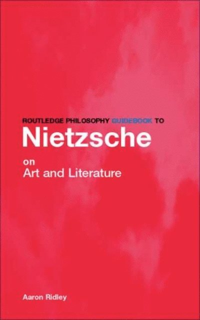 Aaron Ridley - Routledge Philosophy GuideBook to Nietzsche on Art, E-bok