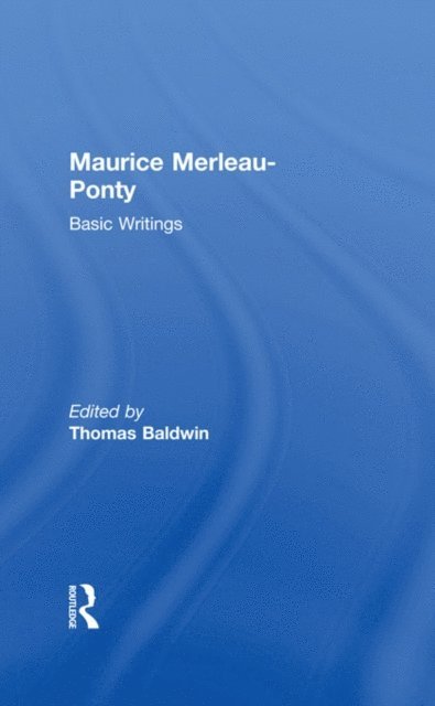 Thomas Baldwin - Maurice Merleau-Ponty: Basic Writings, E-bok