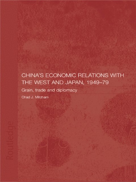 Chad Mitcham - China's Economic Relations with the West and Japan, 1949-1979, E-bok