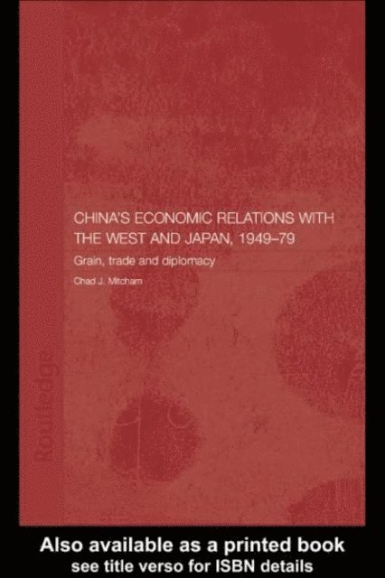 Chad Mitcham - China's Economic Relations with the West and Japan, 1949-1979, E-bok