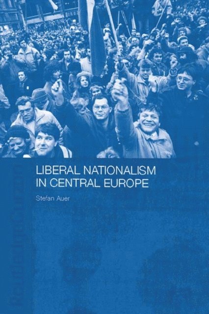 Stefan Auer - Liberal Nationalism in Central Europe, E-bok