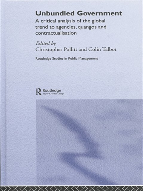 Colin Talbot, Christopher Pollitt - Unbundled Government, E-bok