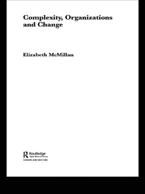 Elizabeth McMillan - Complexity, Organizations and Change, E-bok