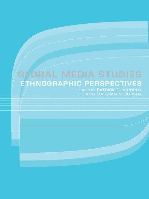 Patrick D. Murphy, Marwan Kraidy - Global Media Studies, E-bok