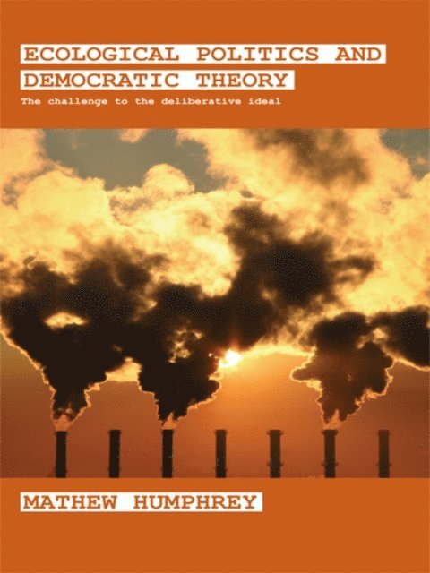 Mathew Humphrey - Ecological Politics and Democratic Theory, E-bok