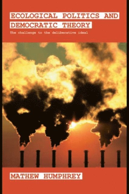Mathew Humphrey - Ecological Politics and Democratic Theory, E-bok