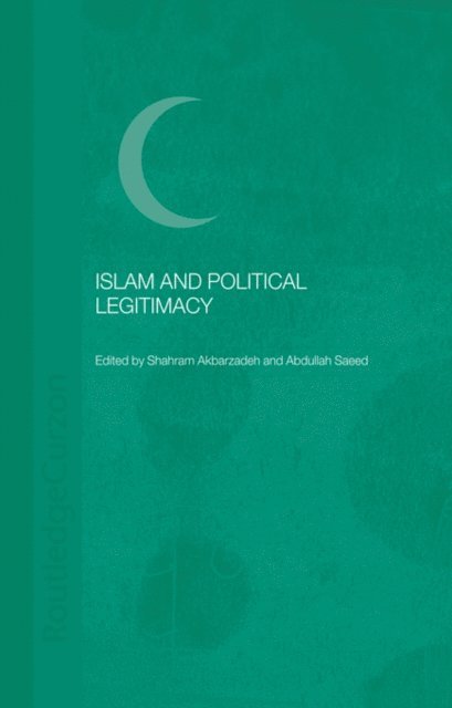 Abdullah Saeed, Shahram Akbarzadeh - Islam and Political Legitimacy, E-bok