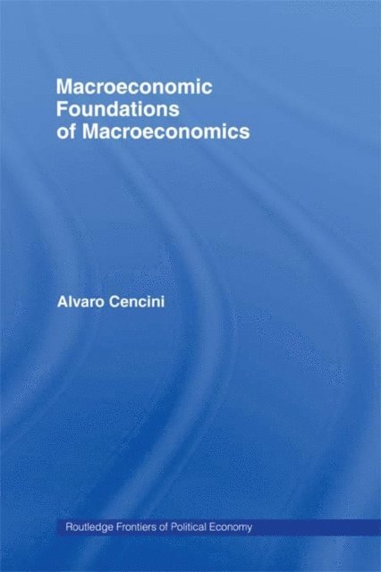 Alvaro Cencini - Macroeconomic Foundations of Macroeconomics, E-bok