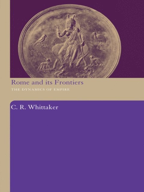 C R Whittaker - Rome and its Frontiers, E-bok