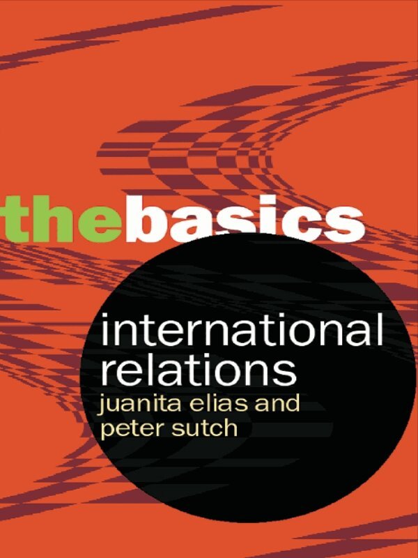 Peter Sutch, Juanita Elias - International Relations: The Basics, E-bok
