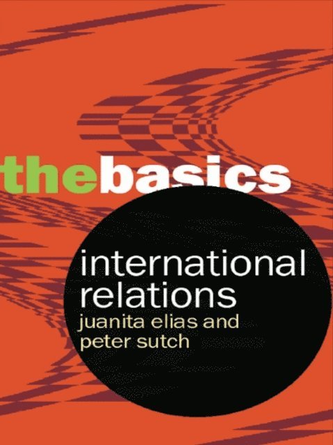 Peter Sutch, Juanita Elias - International Relations: The Basics, E-bok