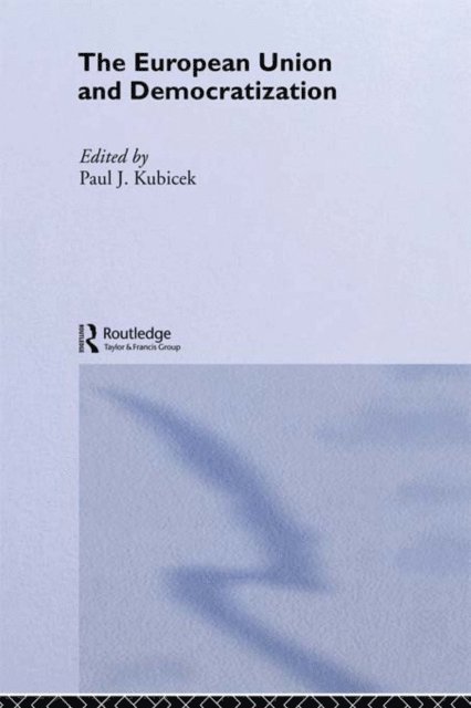 Paul Kubicek - European Union & Democratization, E-bok