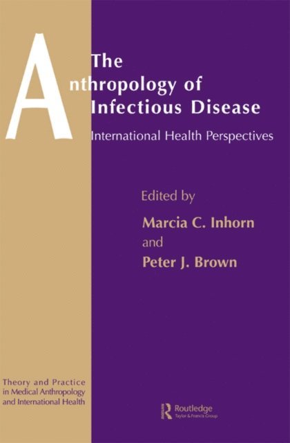 Marcia C. Inhorn, Peter J. Brown - Anthropology of Infectious Disease, E-bok