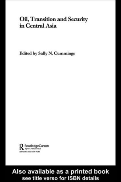 Sally Cummings - Oil, Transition and Security in Central Asia, E-bok