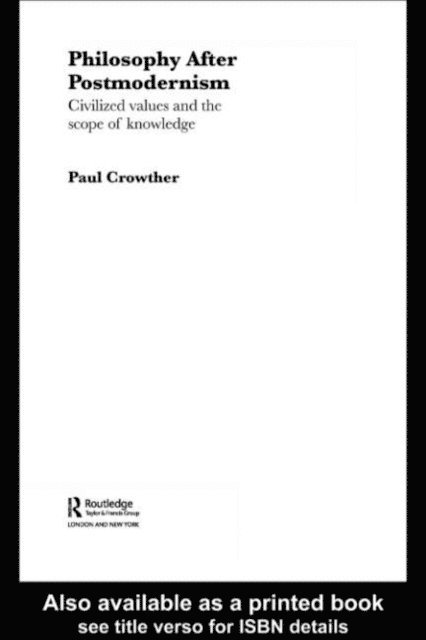 Paul Crowther - Philosophy After Postmodernism, E-bok