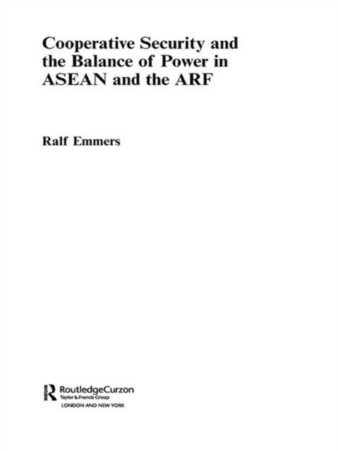 Ralf Emmers - Cooperative Security and the Balance of Power in ASEAN and the ARF, E-bok