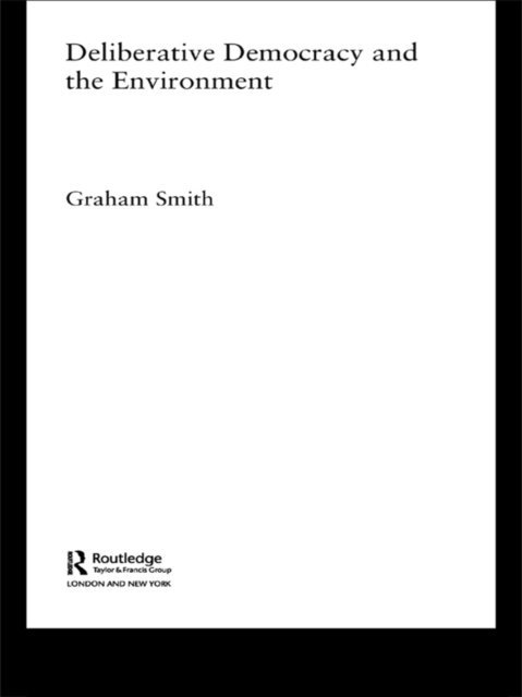 Graham Smith - Deliberative Democracy and the Environment, E-bok