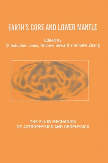 K. Zhang, Andrew M. Soward, C.A. Jones - Earth's Core and Lower Mantle, E-bok