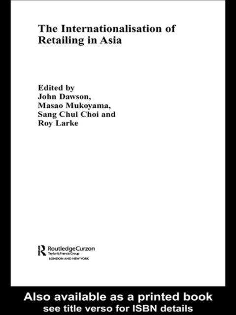 Masao Mukoyama, Roy Larke, John Dawson, Sang Chul Choi - Internationalisation of Retailing in Asia, E-bok