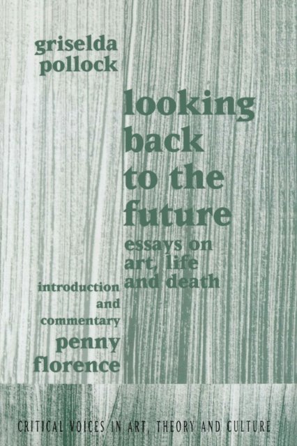 Griselda Pollock, Penny Florence - Looking Back to the Future, E-bok
