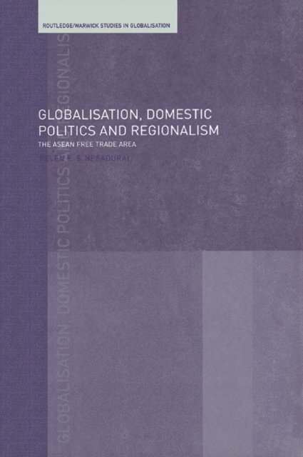 Helen E.S. Nesadurai - Globalisation, Domestic Politics and Regionalism, E-bok