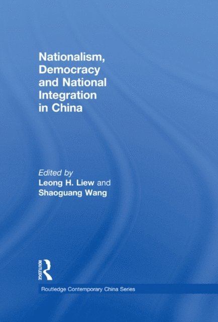 Shaoguang Wang, Leong H. Liew - Nationalism, Democracy and National Integration in China, E-bok