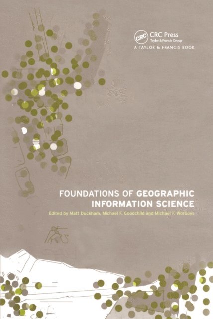 Michael Worboys, Michael F. Goodchild, Matt Duckham - Foundations of Geographic Information Science, E-bok