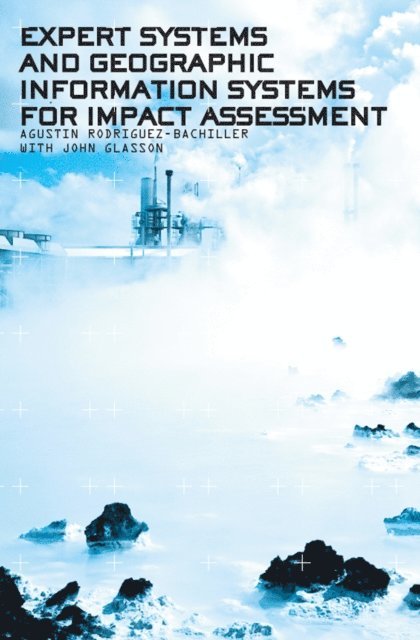 John Glasson, Agustin Rodriguez-Bachiller - Expert Systems and Geographic Information Systems for Impact Assessment, E-bok