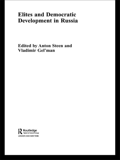 Anton Steen, Vladimir Gel'man - Elites and Democratic Development in Russia, E-bok