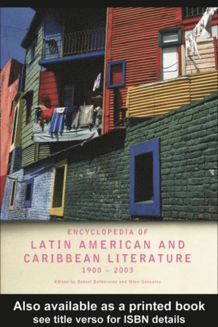 Mike Gonzalez, Daniel Balderston - Encyclopedia of Twentieth-Century Latin American and Caribbean Literature, 1900-2003, E-bok