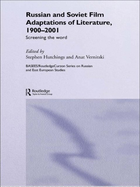 Anat Vernitskaia, Stephen Hutchings - Russian and Soviet Film Adaptations of Literature, 1900-2001, E-bok