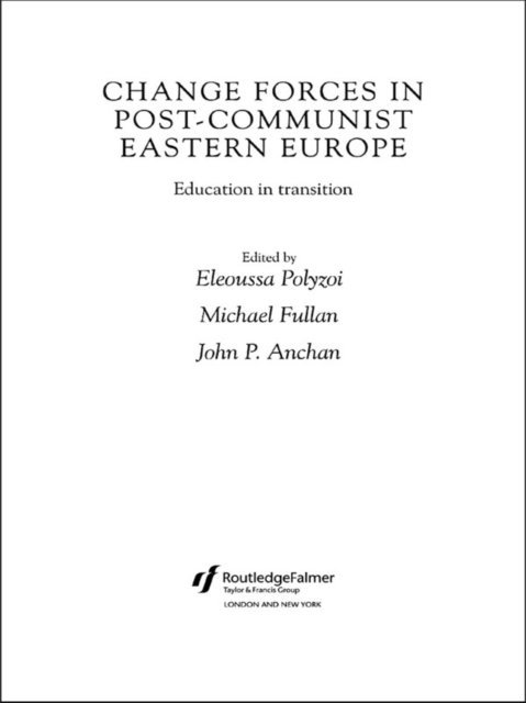 Eleoussa Polyzoi, Michael Fullan, John P. Anchan - Change Forces in Post-Communist Eastern Europe, E-bok