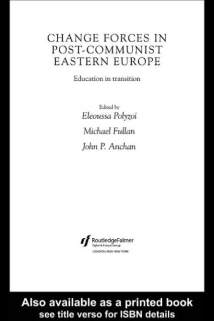 Eleoussa Polyzoi, Michael Fullan, John P. Anchan - Change Forces in Post-Communist Eastern Europe, E-bok